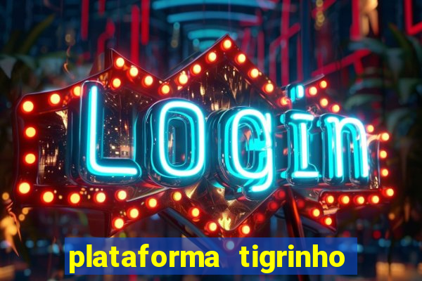 plataforma tigrinho 1 real